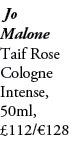 Jo Malone Taif Rose Cologne Intense, 50ml, £112/€128 