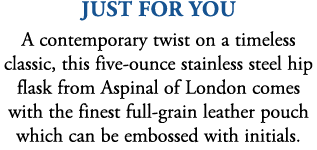 just for you A contemporary twist on a timeless classic, this five ounce stainless steel hip flask from Aspinal of Lo...