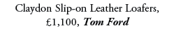 Claydon Slip on Leather Loafers, £1,100, Tom Ford