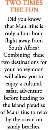 two times the fun Did you know that Mauritius is only a four hour flight away from South Africa? Combining these two ...