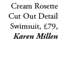 Cream Rosette Cut Out Detail Swimsuit, £79, Karen Millen