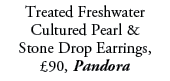 Treated Freshwater Cultured Pearl & Stone Drop Earrings, £90, Pandora