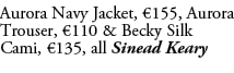 Aurora Navy Jacket, €155, Aurora Trouser, €110 & Becky Silk Cami, €135, all Sinead Keary