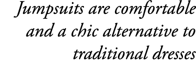 Jumpsuits are comfortable and a chic alternative to traditional dresses