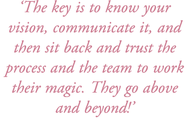 ‘The key is to know your vision, communicate it, and then sit back and trust the process and the team to work their m...