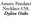 Amore Pendant Necklace £58, Dylan Oaks