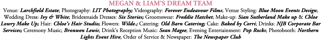 Megan & Liam’s Dream Team Venue: Larchfield Estate; Photography: LIT Photography; Videography: Forever Endeavour Film...