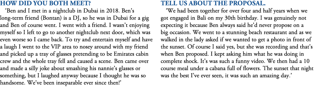 How did you both meet? ‘Ben and I met in a nightclub in Dubai in 2018. Ben’s long term friend (Bontan) is a DJ, so he...