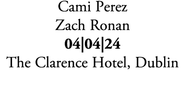 Cami Perez Zach Ronan 04|04|24 The Clarence Hotel, Dublin