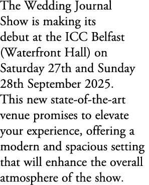 The Wedding Journal Show is making its debut at the ICC Belfast (Waterfront Hall) on Saturday 27th and Sunday 28th Se...