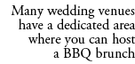 Many wedding venues have a dedicated area where you can host a BBQ brunch