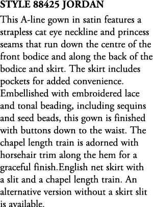 Style 88425 Jordan This A line gown in satin features a strapless cat eye neckline and princess seams that run down t...