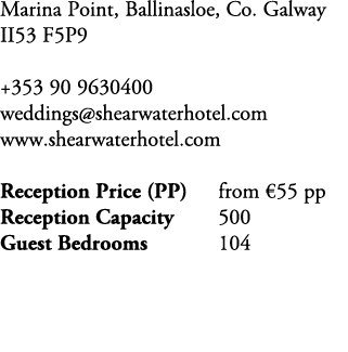 Marina Point, Ballinasloe, Co. Galway II53 F5P9 +353 90 9630400 weddings@shearwaterhotel.com www.shearwaterhotel.com ...