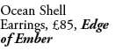 Ocean Shell Earrings, £85, Edge of Ember 