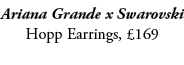 Ariana Grande x Swarovski Hopp Earrings, £169