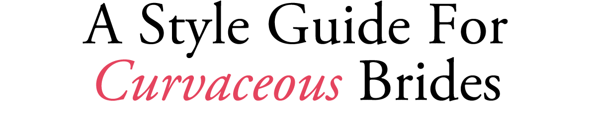 A Style Guide For Curvaceous Brides