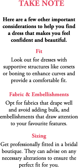 TAKE NOTE Here are a few other important considerations to help you find a dress that makes you feel confident and be...