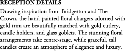 reception details Drawing inspiration from Bridgerton and The Crown, the hand painted floral chargers adorned with go...