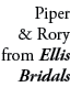 Piper & Rory from Ellis Bridals