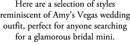 Here are a selection of styles reminiscent of Amy’s Vegas wedding outfit, perfect for anyone searching for a glamorou...