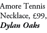 Amore Tennis Necklace, £99, Dylan Oaks
