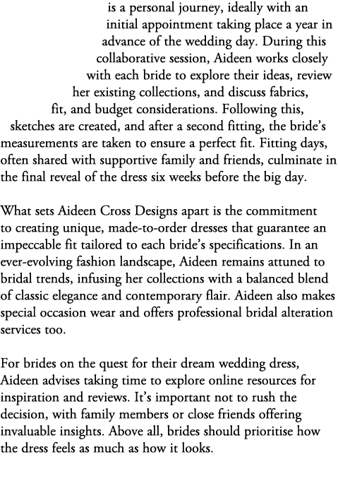 is a personal journey, ideally with an initial appointment taking place a year in advance of the wedding day. During ...
