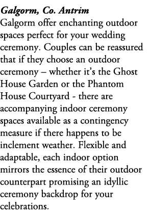 Galgorm, Co. Antrim Galgorm offer enchanting outdoor spaces perfect for your wedding ceremony. Couples can be reassur...