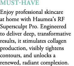 Must Have Enjoy professional skincare at home with Haumea’s RF Supersculpt Pro. Engineered to deliver deep, transform...