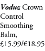 Voduz Crown Control Smoothing Balm, £15.99/€18.95