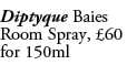 Diptyque Baies Room Spray, £60 for 150ml