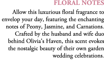 Floral Notes Allow this luxurious floral fragrance to envelop your day, featuring the enchanting notes of Peony, Jasm...