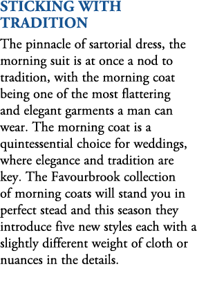 sticking with tradition The pinnacle of sartorial dress, the morning suit is at once a nod to tradition, with the mor...