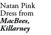Natan Pink Dress from MacBees, Killarney