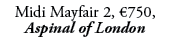 Midi Mayfair 2, €750, Aspinal of London