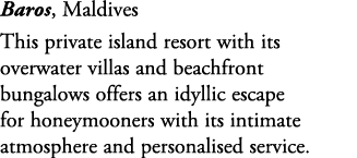 Baros, Maldives This private island resort with its overwater villas and beachfront bungalows offers an idyllic escap...