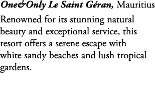 One&Only Le Saint G ran, Mauritius Renowned for its stunning natural beauty and exceptional service, this resort offe...