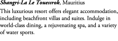 Shangri La Le Touessrok, Mauritius This luxurious resort offers elegant accommodation, including beachfront villas an...