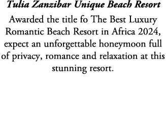 Tulia Zanzibar Unique Beach Resort Awarded the title fo The Best Luxury Romantic Beach Resort in Africa 2024, expect ...