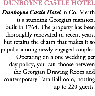 Dunboyne Castle Hotel Dunboyne Castle Hotel in Co. Meath is a stunning Georgian mansion, built in 1764. The property ...