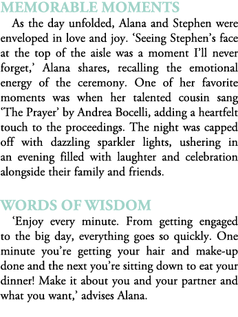Memorable Moments As the day unfolded, Alana and Stephen were enveloped in love and joy. ‘Seeing Stephen’s face at th...