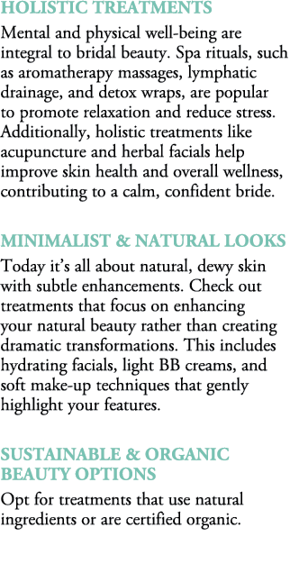 Holistic Treatments Mental and physical well being are integral to bridal beauty. Spa rituals, such as aromatherapy m...