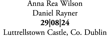 Anna Rea Wilson Daniel Rayner 29|08|24 Luttrellstown Castle, Co. Dublin