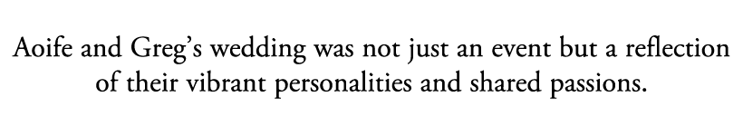 Aoife and Greg’s wedding was not just an event but a reflection of their vibrant personalities and shared passions.