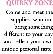 Quirky Zone Come and meet the suppliers who can bring something different to your day and reflect your own unique per...