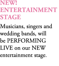 NEW! Entertainment Stage Musicians, singers and wedding bands, will be PERFORMING LIVE on our NEW entertainment stage. 