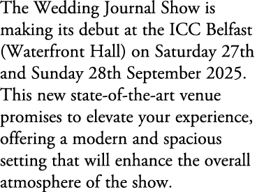 The Wedding Journal Show is making its debut at the ICC Belfast (Waterfront Hall) on Saturday 27th and Sunday 28th Se...