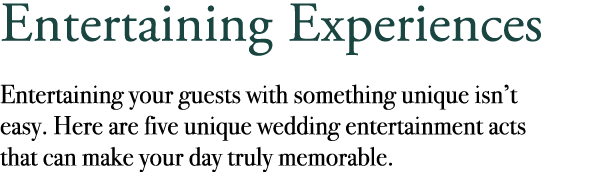 Entertaining Experiences Entertaining your guests with something unique isn’t easy. Here are five unique wedding ente...