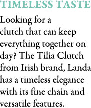 Timeless Taste Looking for a clutch that can keep everything together on day? The Tilia Clutch from Irish brand, Land...