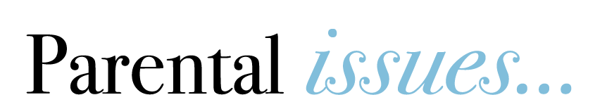 Parental issues...