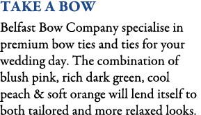 Take A Bow Belfast Bow Company specialise in premium bow ties and ties for your wedding day. The combination of blush...
